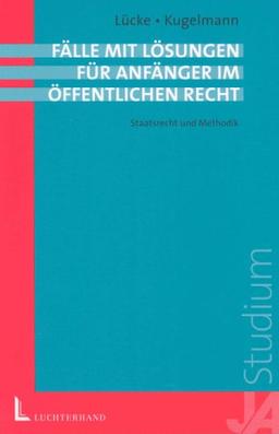 Fälle mit Lösungen für Anfänger im öffentlichen Recht: Staatsrecht und Methodik