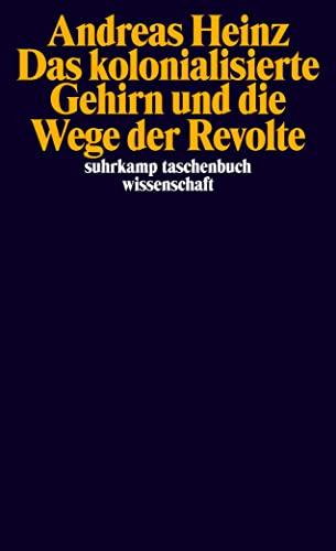 Das kolonialisierte Gehirn und die Wege der Revolte (suhrkamp taschenbuch wissenschaft)