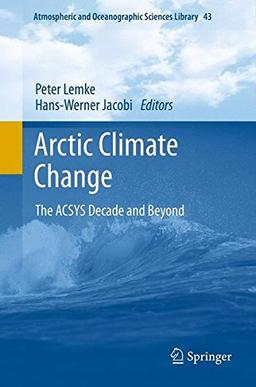 Arctic Climate Change: The ACSYS Decade and Beyond (Atmospheric and Oceanographic Sciences Library)