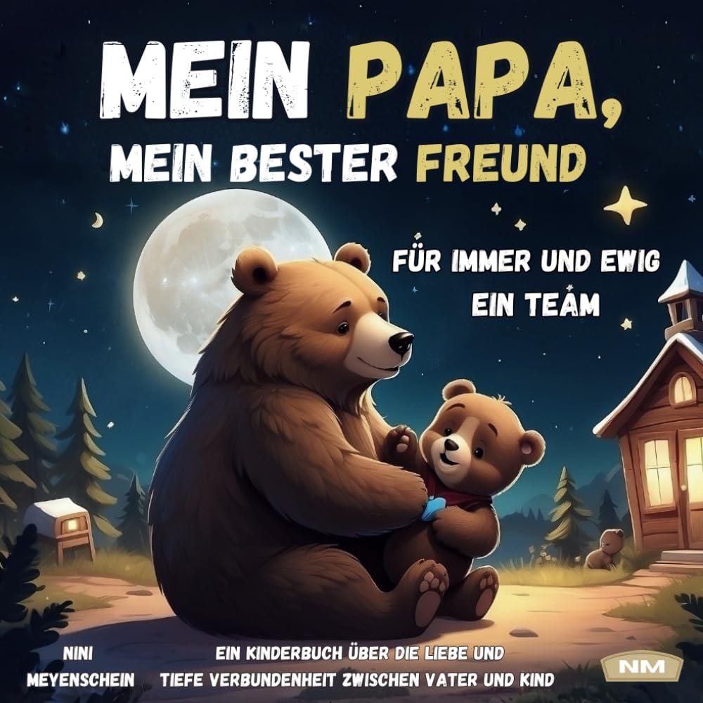 Mein Papa, mein bester Freund - für immer und ewig ein Team: Ein liebevolles Kinderbuch über die Liebe und tiefe Verbundenheit zwischen Vater und Kind.