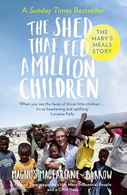 The Shed That Fed a Million Children: The Extraordinary Story of Mary's Meals