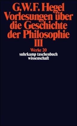 Werke in 20 Bänden mit Registerband: 20: Vorlesungen über die Geschichte der Philosophie III (suhrkamp taschenbuch wissenschaft)