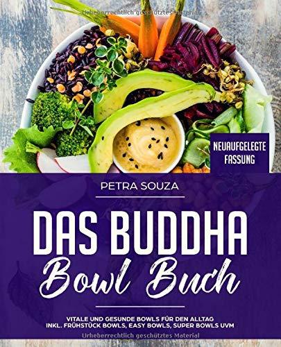 Das Buddha Bowl Buch: vitale und gesunde Bowls für den Alltag inkl. Frühstück Bowls, Easy Bowls, Super Bowls uvm.