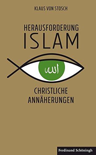 Herausforderung Islam: Christliche Annäherungen