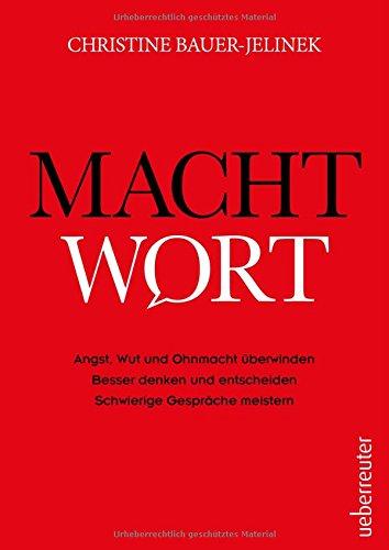 Machtwort - Angst, Wut und Ohnmacht überwinden. Klarer denken und entscheiden. Widerstandskraft stärken.