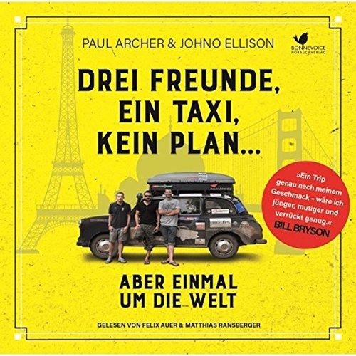 Drei Freunde, ein Taxi, kein Plan... Aber einmal um die Welt: Gelesen von Felix Auer, Matthias Ransberger. Ungekürzte Hörbuchfassung (2 MP3 Audio CDs)