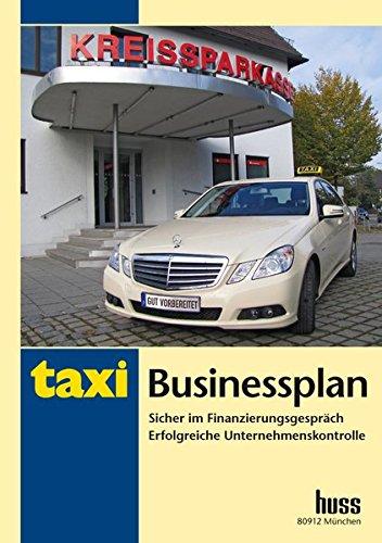 Taxi Businessplan: Sicher im Finanzierungsgespräch. Erfolgreiche Unternehmenskontrolle