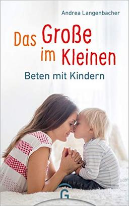 Das Große im Kleinen: Beten mit Kindern