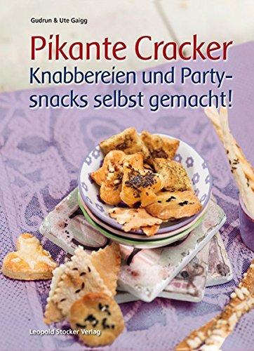 Pikante Cracker: Knabbereien und  Partysnacks selbst gemacht!