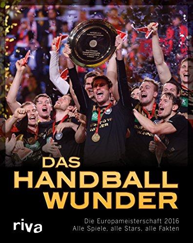 Das Handball-Wunder: Die Europameisterschaft 2016 - Alle Spiele, alle Stars, alle Fakten