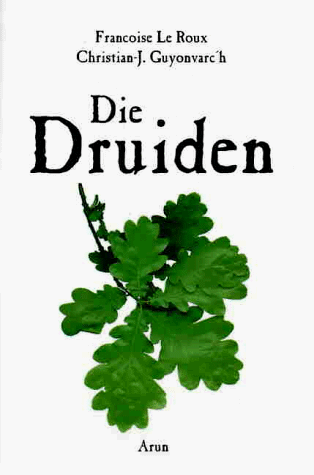 Die Druiden. Mythos, Magie und Wirklichkeit der Kelten