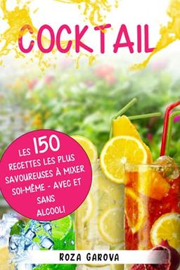 Cocktail: Les 150 recettes les plus savoureuses à mixer soi-même - avec et sans alcool !