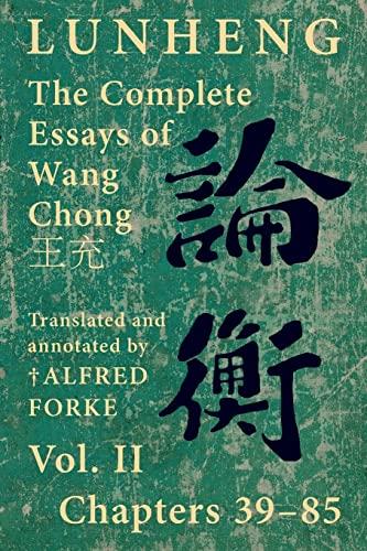 Lunheng ¿¿ The Complete Essays of Wang Chong ¿¿, Vol. II, Chapters 39-85: Translated & Annotated by ¿ Alfred Forke, Revised and Updated (Quirin Pinyin Updated Editions (Qpue))