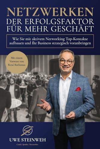 NETZWERKEN – Der Erfolgsfaktor für mehr Geschäft: Wie Sie mit aktivem Networking Top-Kontakte aufbauen und Ihr Business strategisch voranbringen