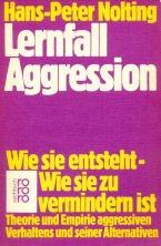 Lernfall Aggression. Wie sie entsteht, wie sie zu vermindern ist