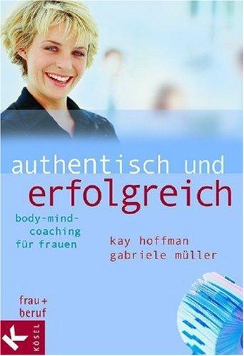 Authentisch und erfolgreich. Body-Mind-Coaching für Frauen