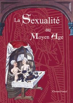 La sexualité au Moyen Age : secrets d'homme, vie sexuelle au Moyen Age