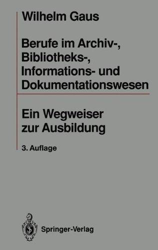 Berufe Im Archiv, Bibliotheks, Informations- Und Dokumentationswesen: Ein Wegweiser Zur Ausbildung (German Edition)