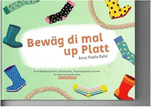 Bewäg di mal up Platt: Kurze Bewegungsreime, Klatschspiele, Fingerfangspiele und mehr für kleine und große Leute auf Plattdeutsch