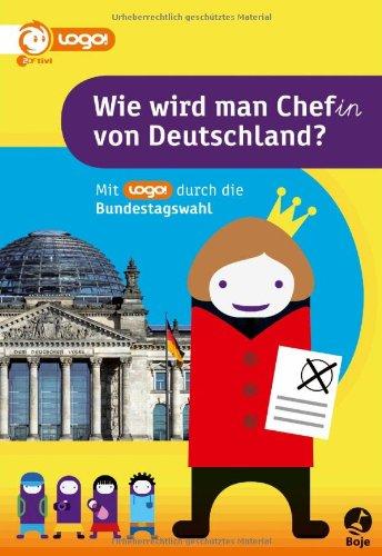 Wie wird man Chef(in) von Deutschland: Mit logo! durch die Bundestagswahl