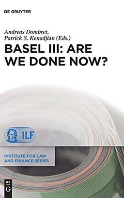 Basel III: Are We Done Now? (Institute for Law and Finance Series, Band 21)