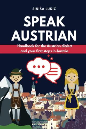 SPEAK AUSTRIAN: Handbook for the Austrian dialect and your first steps in Austria