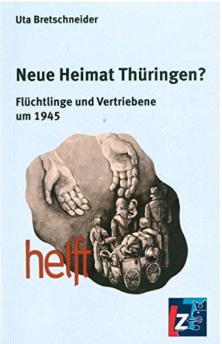 Neue Heimat Thüringen?: Flüchtlinge und Vertriebene um 1945