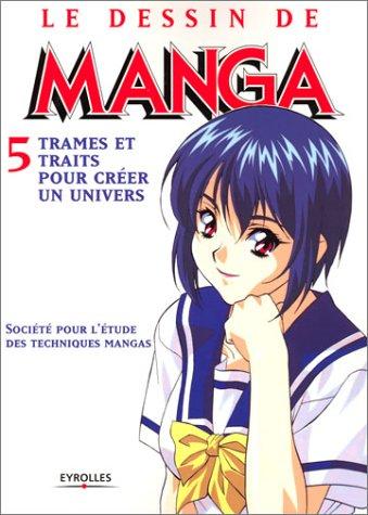 Le dessin de manga. Vol. 5. Trames et traits pour créer un univers