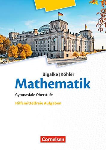 Bigalke/Köhler: Mathematik - Allgemeine Ausgabe: 11.-13. Schuljahr - Hilfsmittelfreie Aufgaben: Ergänzungsheft zum Schülerbuch