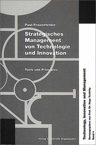 Strategisches Management von Technologie und Innovation: Tools und Principles - Band 4