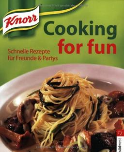 Knorr Cooking for fun. Schnelle Rezepte für Freunde & Partys