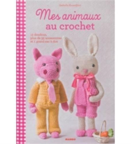 Mes animaux au crochet : 12 doudous, plus de 35 accessoires et 1 grand sac à dos