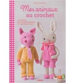 Mes animaux au crochet : 12 doudous, plus de 35 accessoires et 1 grand sac à dos