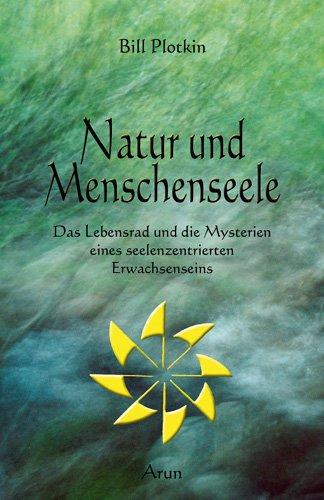 Natur und Menschenseele: Das Lebensrad und die Mysterien eines seelenzentrierten Erwachsenseins