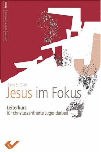 Jesus - im Fokus: Leiterkurs für christuszentrierte Jugendarbeit