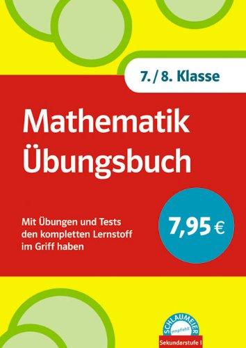 Mathematik Übungsbuch 7./8. Klasse: Mit Übungen und Tests den kompletten Lernstoff im Griff haben