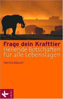 Frage dein Krafttier: Heilende Botschaften für alle Lebenslagen. Mit einem Vorwort von Stephen Gallegos