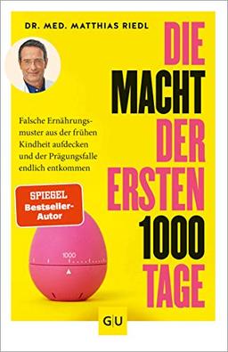 Die Macht der ersten 1000 Tage: Falsche Ernährungsmuster aus der frühen Kindheit aufdecken und der Prägungsfalle endlich entkommen (GU Einzeltitel Gesunde Ernährung)