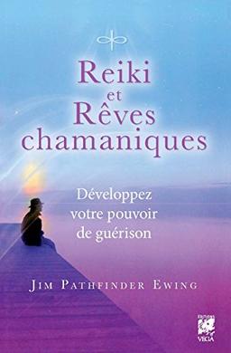 Reiki et rêves chamaniques : développez votre pouvoir de guérison