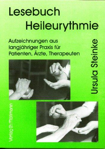 Lesebuch Heileurythmie. Aufzeichnungen aus langjähriger Praxis für Patienten, Ärzte, Therapeuten