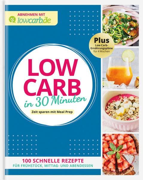 Abnehmen mit lowcarb.de – Low Carb in 30 Minuten: Zeit sparen mit Meal Prep