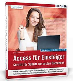 Access für Einsteiger - für die Versionen 2010, 2013 und 2016: Leicht verständlich - komplett in Farbe!