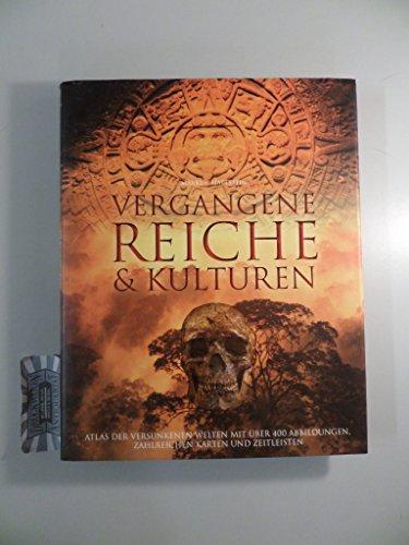 Vergangene Reiche und Kulturen - Atlas der versunkenen Welten mit über 400 Abbildungen, zahlreichen Karten und Zeitleisten