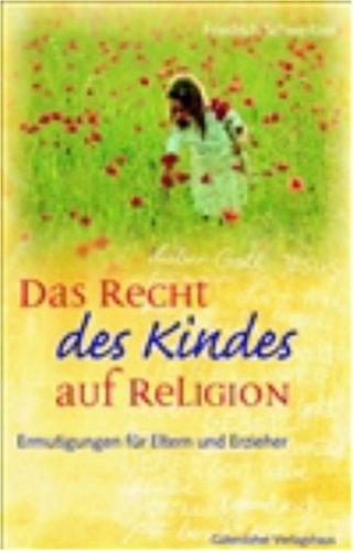 Das Recht des Kindes auf Religion: Ermutigungen für Eltern und Erzieher