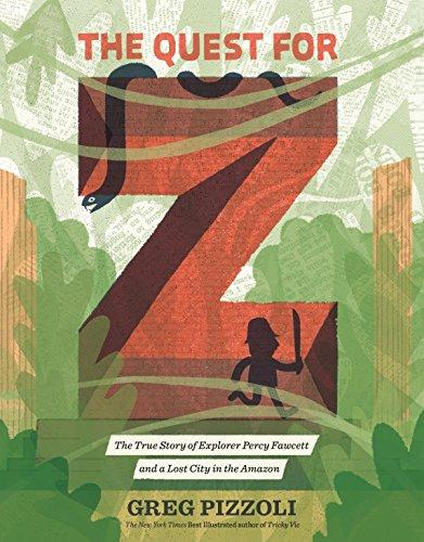 The Quest for Z: The True Story of Explorer Percy Fawcett and a Lost City in the Amazon