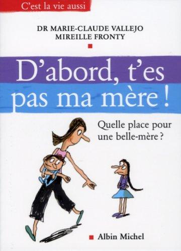 D'abord, t'es pas ma mère ! : quelle place pour une belle-mère ?