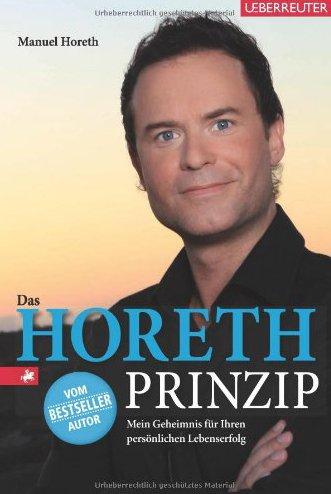 Das Horeth-Prinzip: Mein Geheimnis für Ihren persönlichen Lebenserfolg