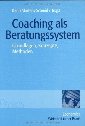 Coaching als Beratungssystem: Grundlagen, Konzepte, Methoden