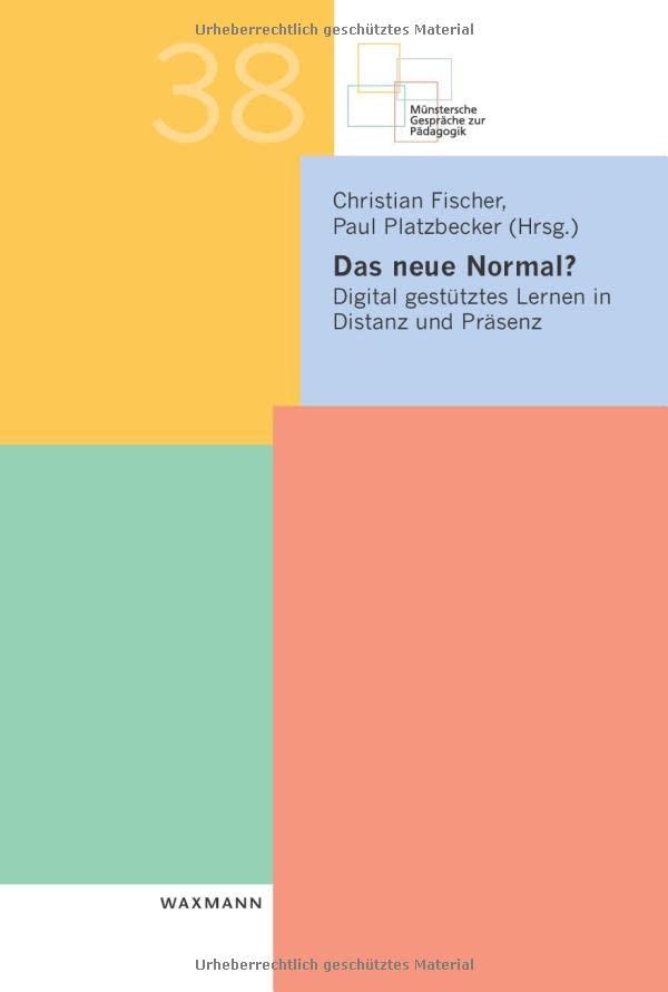 Das neue Normal?: Digital gestütztes Lernen in Distanz und Präsenz (Münstersche Gespräche zur Pädagogik)