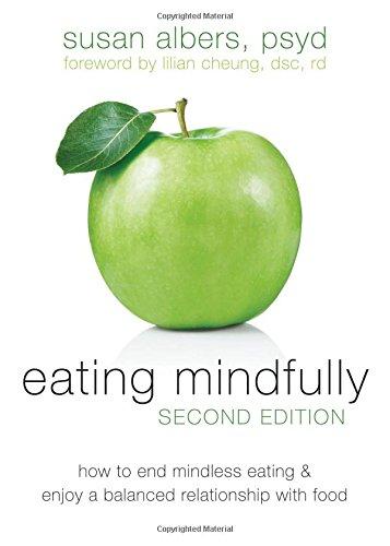 Eating Mindfully: How to End Mindless Eating and Enjoy a Balanced Relationship with Food